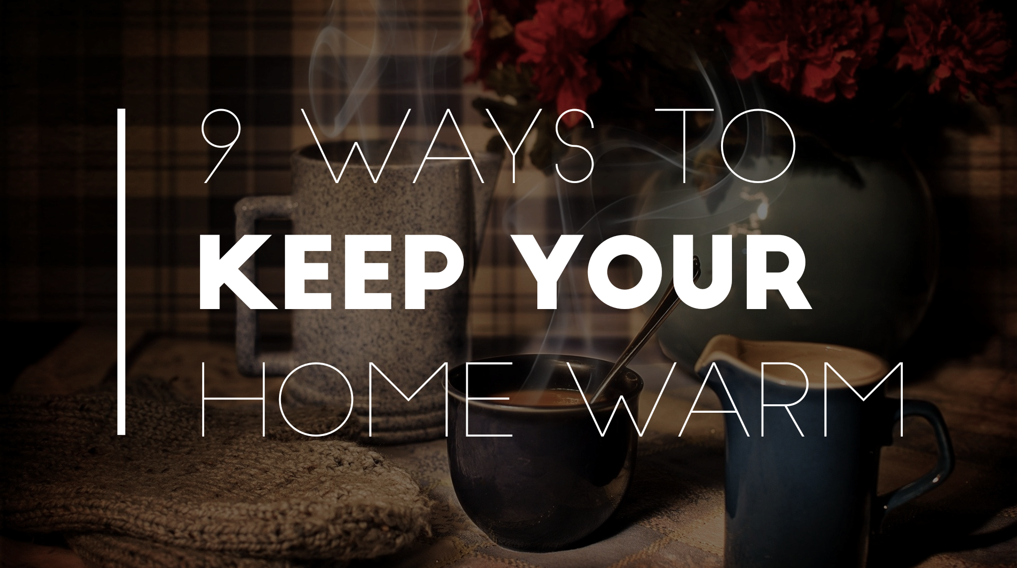 9 ways to keep your home warm this winter but still save money Martin